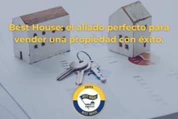 Best House, el aliado perfecto para vender una propiedad con éxito